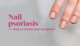 Nail Psoriasis - Natural Ways to Soothe Your Symptoms